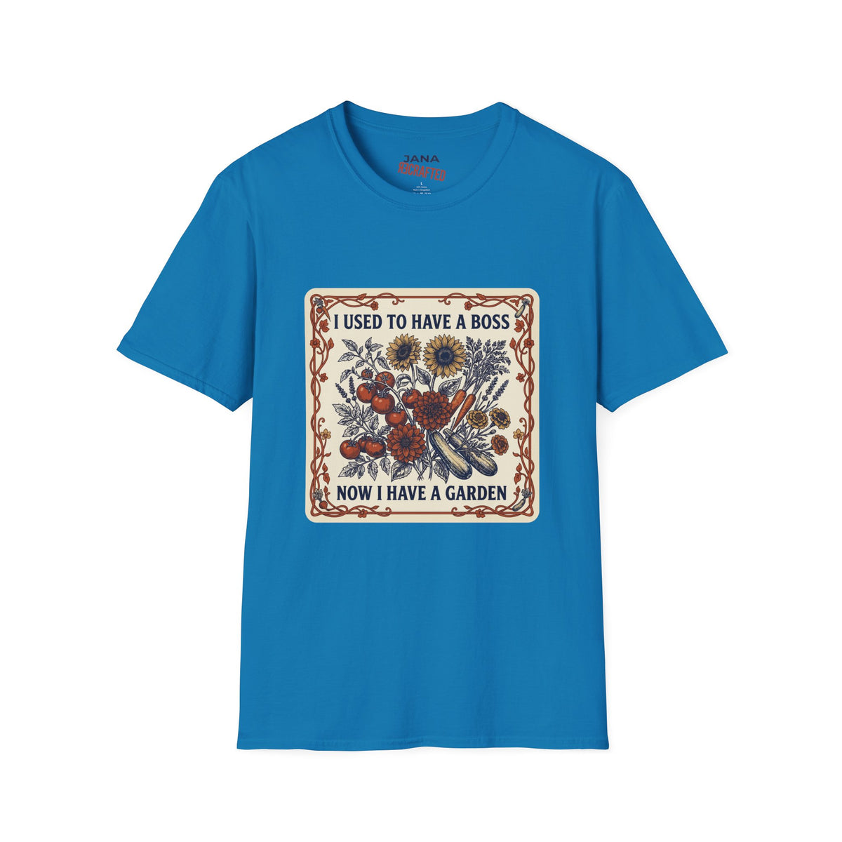 I Used to Have a Boss, Now I Have a Garden — Veggie & Flower Garden Tee