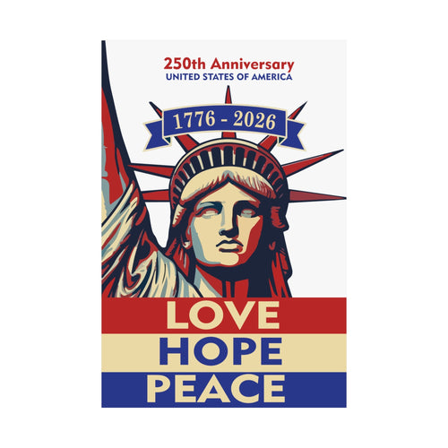 250th Anniversary Poster — 1776–2026 Statue of Liberty Love, Hope, Peace Matte Vertical Print - Jana Recrafted