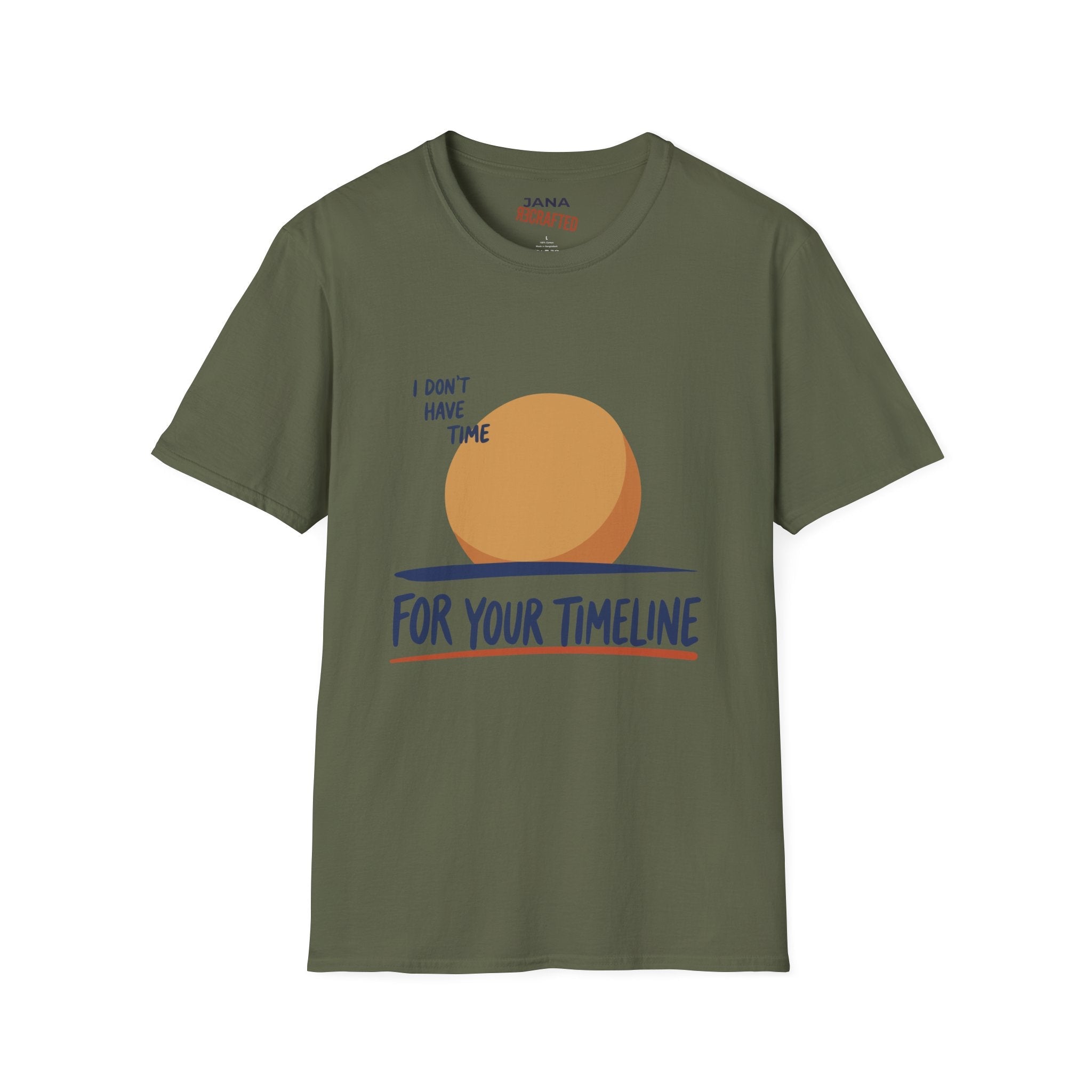 I Don’t Have Time For Your Timeline T-Shirt — Funny Social Media Sarcastic Tee - Jana Recrafted