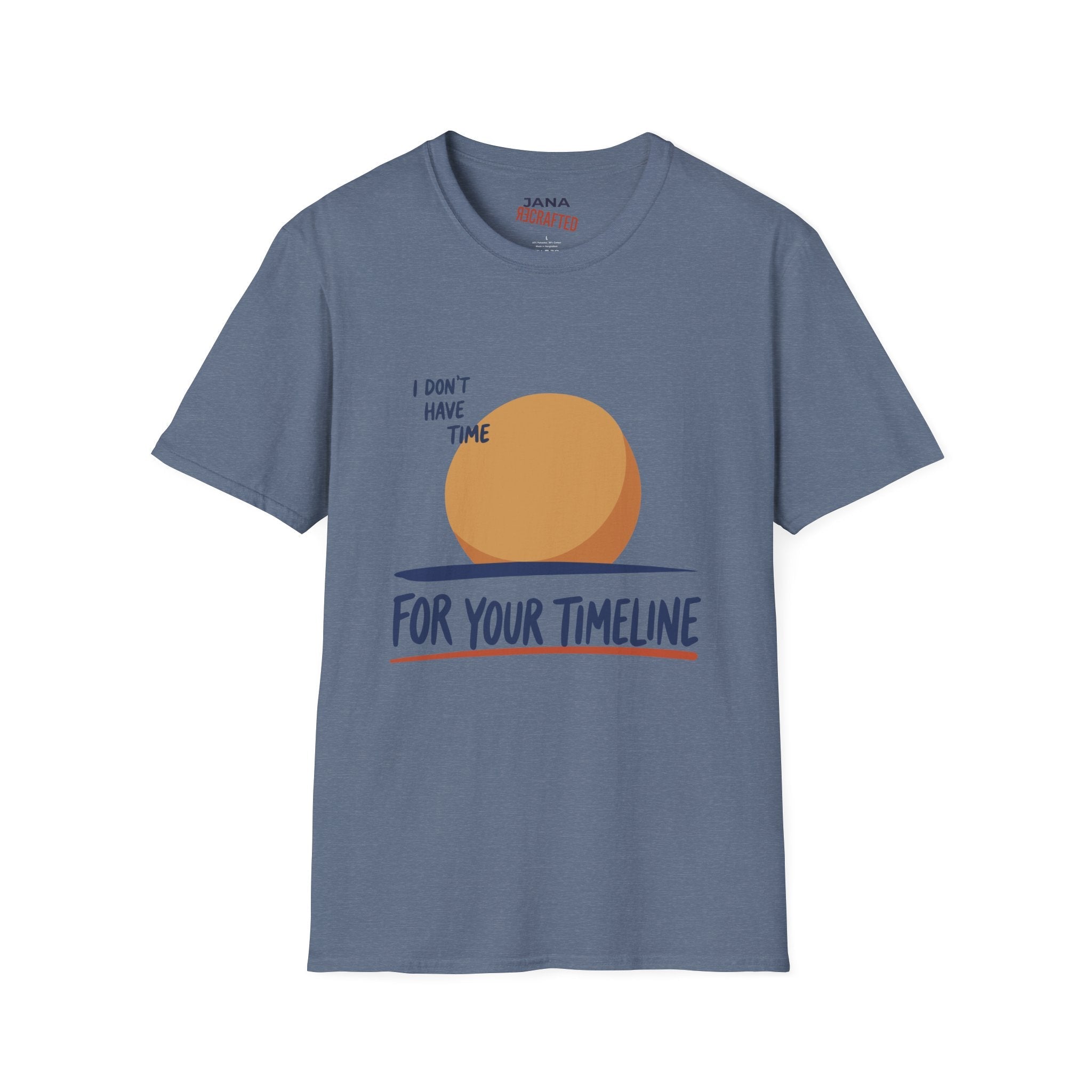 I Don’t Have Time For Your Timeline T-Shirt — Funny Social Media Sarcastic Tee - Jana Recrafted