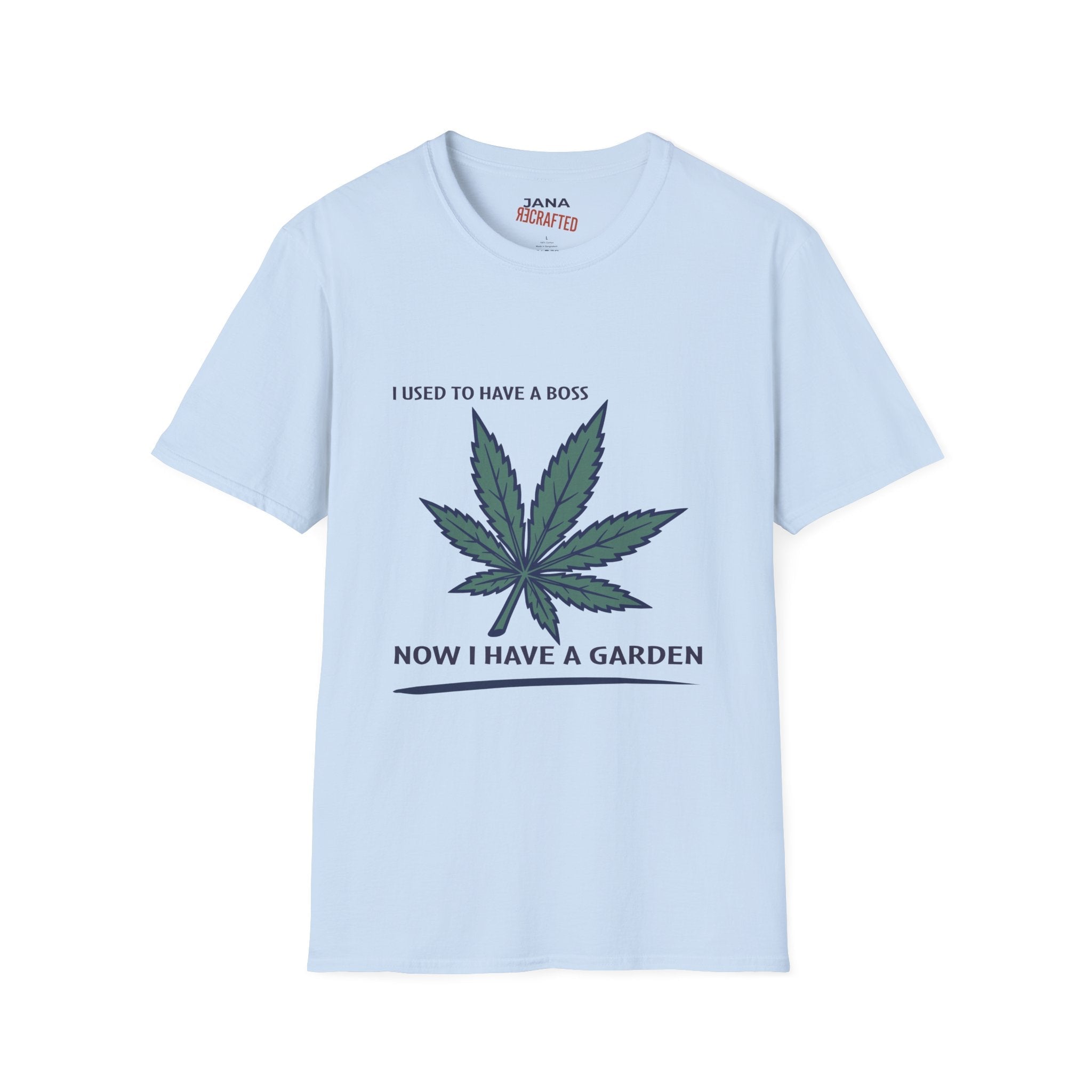 I Used to Have a Boss Now I Have a Garden T-Shirt — Cannabis Leaf Funny Gardener Tee - Jana Recrafted