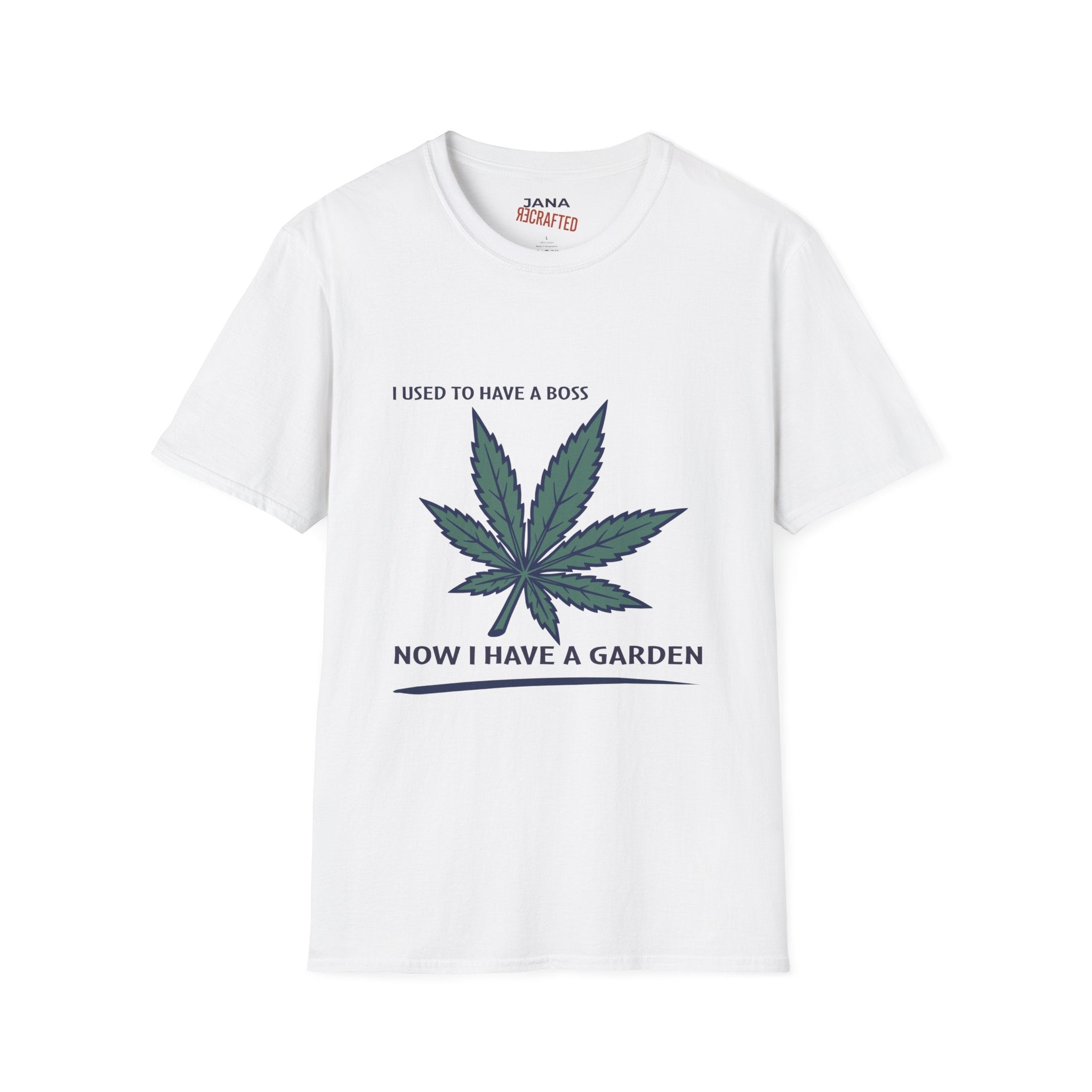 I Used to Have a Boss Now I Have a Garden T-Shirt — Cannabis Leaf Funny Gardener Tee - Jana Recrafted