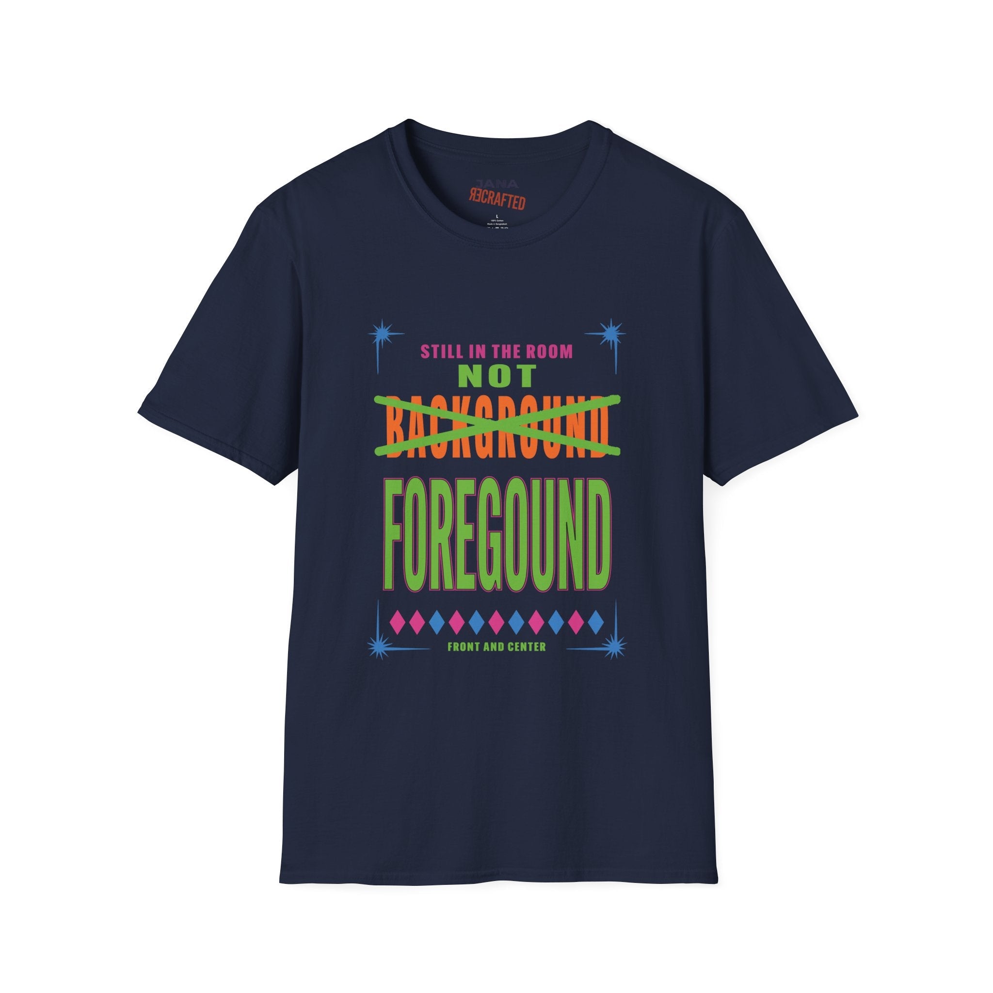 Not Background Foreground T-Shirt — “Still in the Room” Bold Graphic Tee - Jana Recrafted
