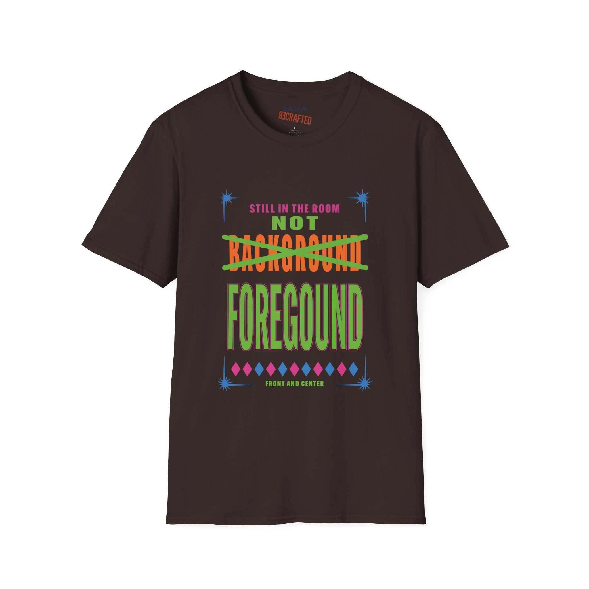 Not Background Foreground T-Shirt — “Still in the Room” Bold Graphic Tee - Jana Recrafted