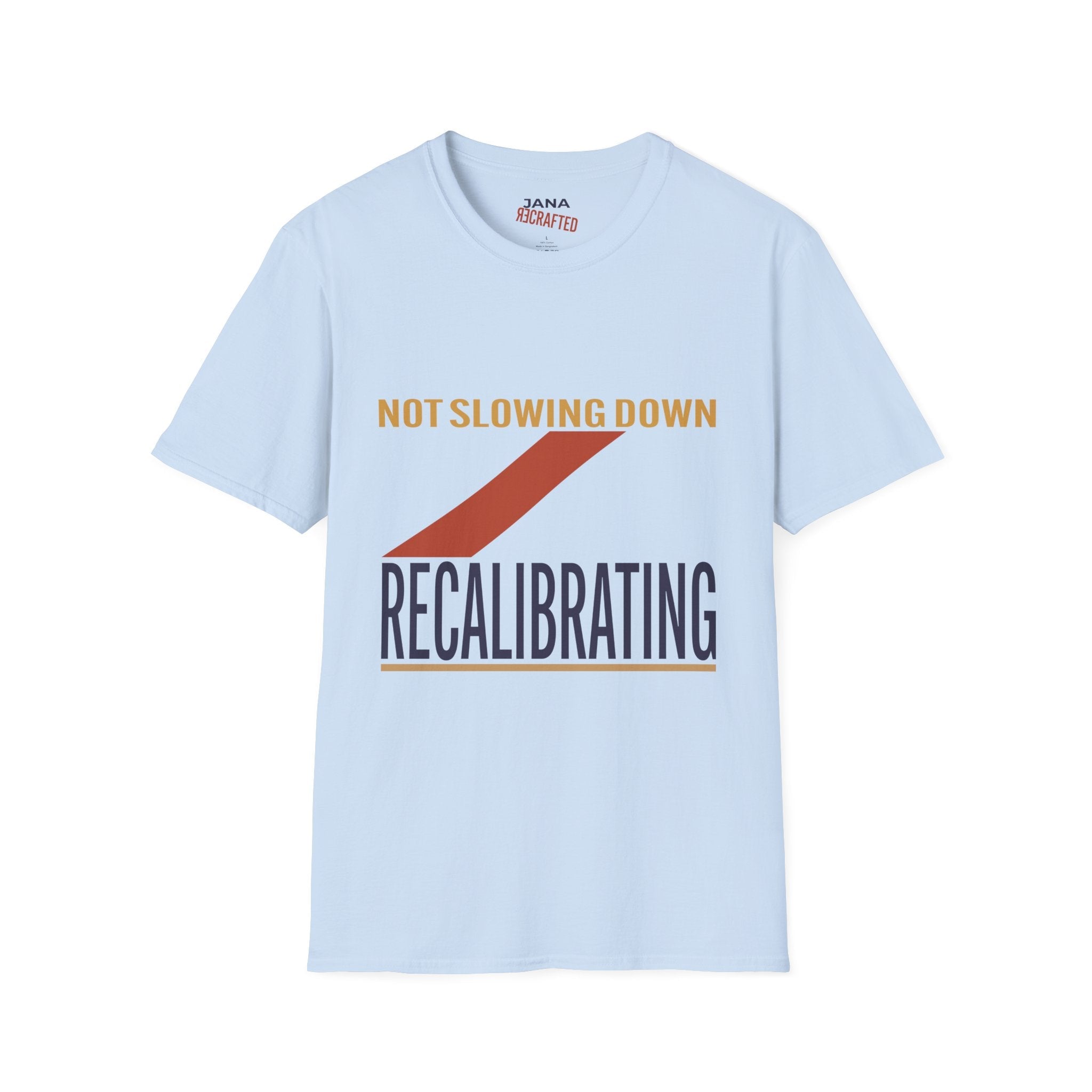 Not Slowing Down Recalibrating T-Shirt - Jana Recrafted