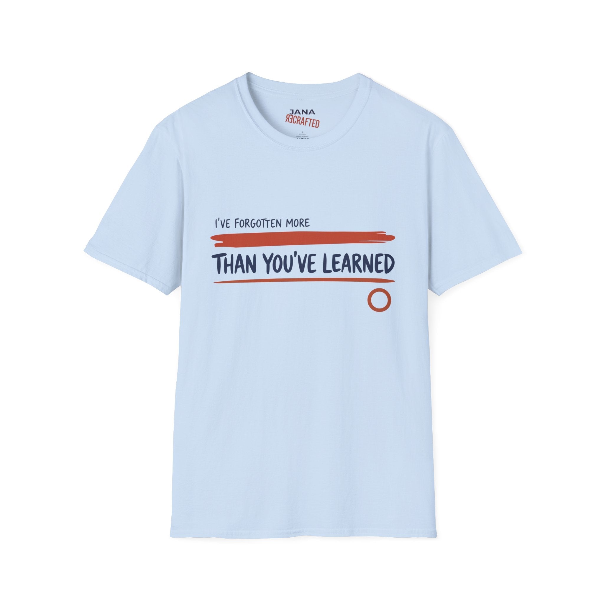 T-Shirt — “I’ve Forgotten More Than You’ve Learned” Graphic Tee - Jana Recrafted