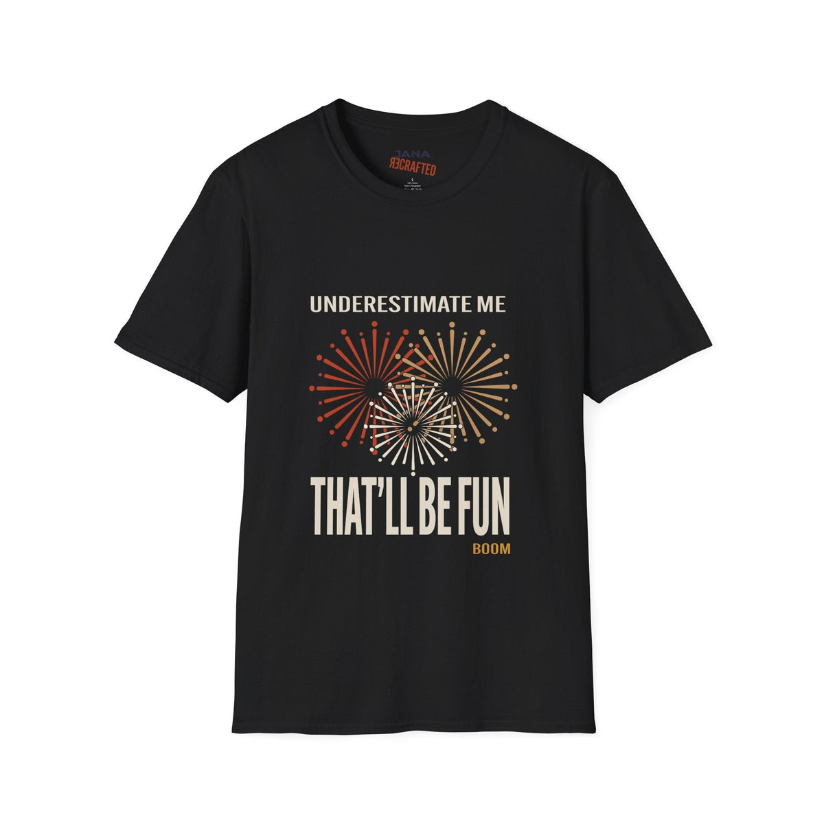 Underestimate Me That'll Be Fun Fireworks — Graphic T-Shirt - Jana Recrafted