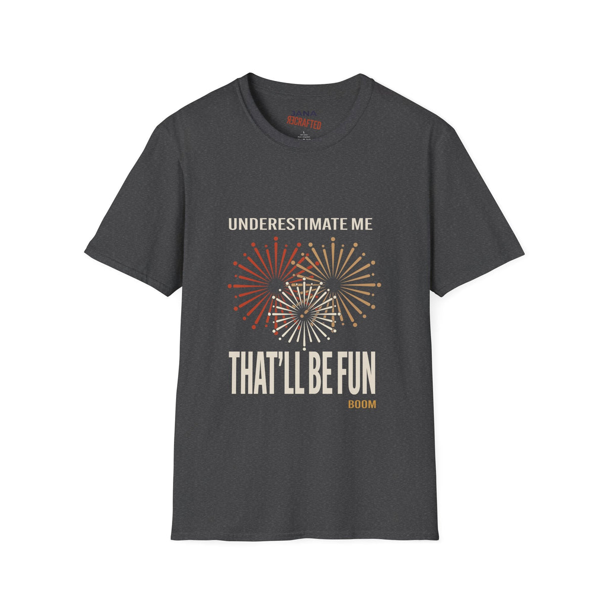 Underestimate Me That'll Be Fun Fireworks — Graphic T-Shirt - Jana Recrafted
