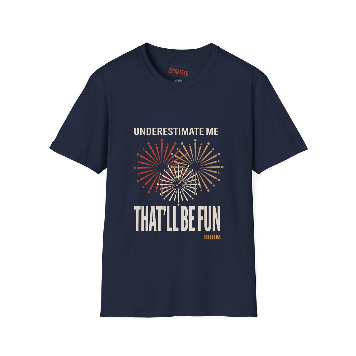 Underestimate Me That'll Be Fun Fireworks — Graphic T-Shirt - Jana Recrafted