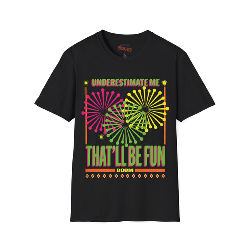 Underestimate Me That'll Be Fun T-Shirt — Bold Neon Firework Graphic - Jana Recrafted